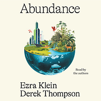 Abundance by Derek Thompson, Ezra Klein