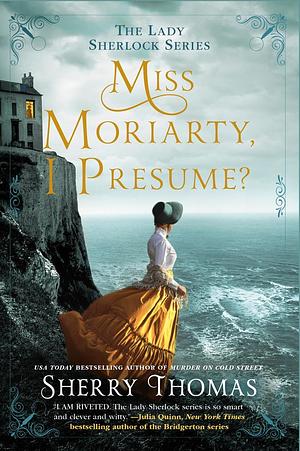 Miss Moriarty, I Presume? by Sherry Thomas