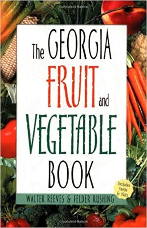 Georgia Fruit & Vegetable Book by Felder Rushing, Walter Reeves