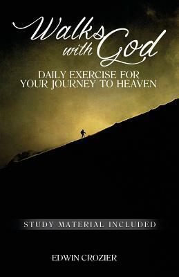 Walks with God: Daily Exercise for Your Journey to Heaven by Edwin Crozier