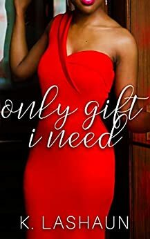 Only Gift I Need: A Holiday Short by K. Lashaun