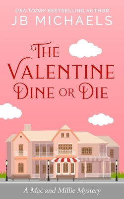 The Valentine Dine or Die: A Mac and Millie Mystery by Jb Michaels
