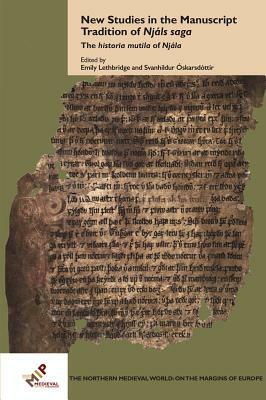 New Studies in the Manuscript Tradition of Njáls Saga: The Historia Mutila of Njála by 