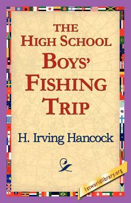 The High School Boys' Fishing Trip by H. Irving Hancock