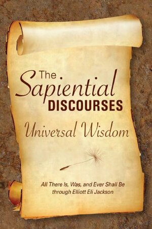 The Sapiential Discourses: Universal Wisdom by Elliott Eli Jackson