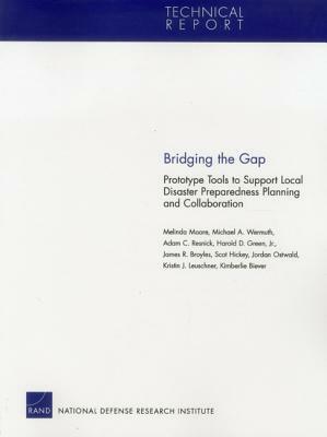 Bridging the Gap: Prototype Tools to Support Local Disaster by Michael A. Wermuth, Adam C. Resnick, Melinda Moore