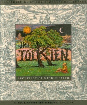 J.R.R. Tolkien: Architect of Middle Earth by Tim Hildebrandt, Daniel Grotta, Greg Hildebrandt