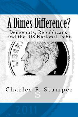 A Dimes Difference?: Democrats, Republicans, and the US National Debt by Charles F. Stamper