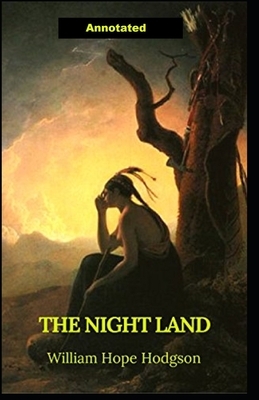 The Night Land Annotated by William Hope Hodgson