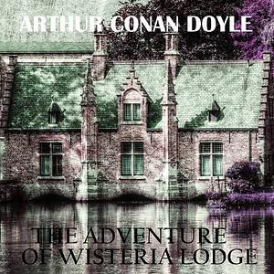 The Adventure of Wisteria Lodge by Arthur Conan Doyle