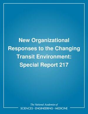 New Organizational Responses to the Changing Transit Environment: Special Report 217 by Transportation Research Board