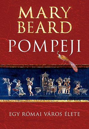 Pompeji: Egy római város élete by Mary Beard, Böröczki Tamás