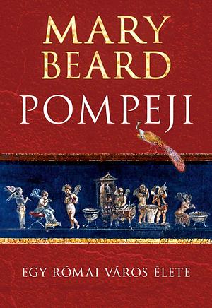 Pompeji: Egy római város élete by Böröczki Tamás, Mary Beard