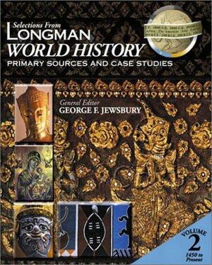 Selections from Longman World History, Volume II: Primary Sources and Case Studies by George F. Jewsbury