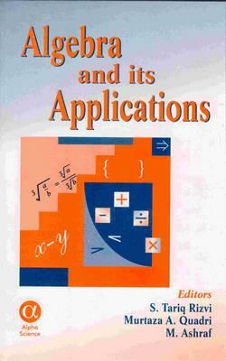 Algebra and Its Applications by M. Ashraf, S. T. Rizvi, M. A. Quadri