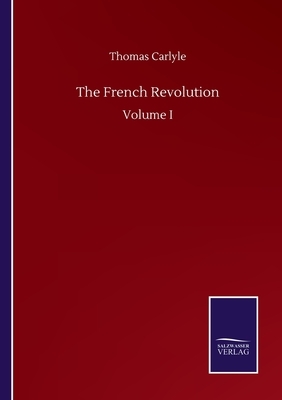 The French Revolution: Volume I by Thomas Carlyle