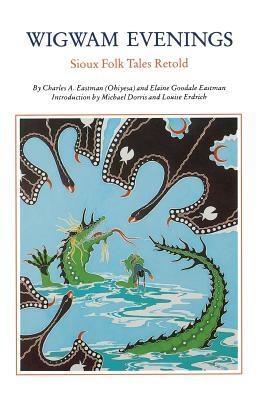 Wigwam Evenings: Sioux Tales Retold by Charles A. Eastman, Elaine Goodale Eastman