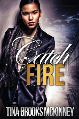 Catch Fire by Tina Brooks McKinney