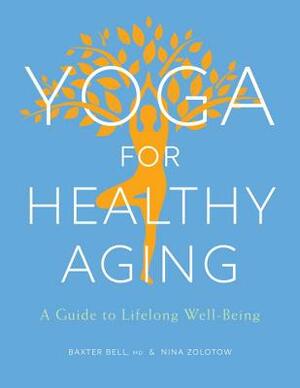 Yoga for Healthy Aging: A Guide to Lifelong Well-Being by Nina Zolotow, Baxter Bell