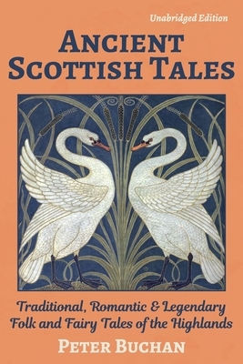 Ancient Scottish Tales (Unabridged): Traditional, Romantic & Legendary Folk and Fairy Tales of the Highlands by Rachel Louise Lawrence, Peter Buchan