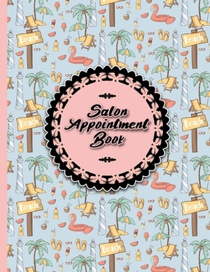 Salon Appointment Book: 4 Columns Appointment Organizer, Client Appointment Book, Scheduling Appointment Calendar, Cute Beach Cover by Moito Publishing