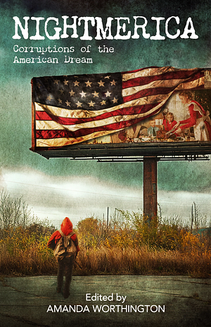 Nightmerica Corruptions of the American Dream by Amanda Worthington