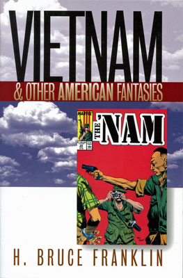 Vietnam and Other American Fantasies by H. Franklin