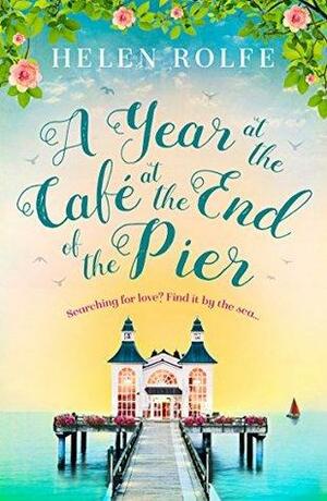 A Year at the Café at the End of the Pier by Helen J. Rolfe