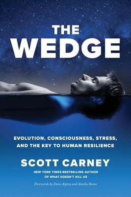 The Wedge: Evolution, Consciousness, Stress, and the Key to Human Resilience by Scott Carney
