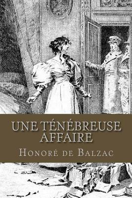 Une tenebreuse affaire by Honoré de Balzac