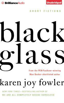 Black Glass: Short Fictions by Karen Joy Fowler
