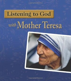Listening to God with Mother Teresa by Woodeene Koenig-Bricker
