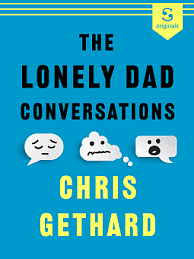 The Lonely Dad Conversations by Chris Gethard
