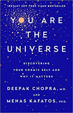 You Are the Universe: Discovering Your Cosmic Self and Why It Matters by Deepak Chopra
