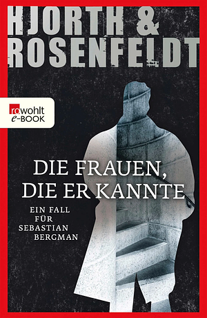 Die Frauen, die er kannte by Michael Hjorth, Hans Rosenfeldt