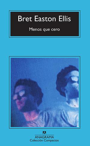 MENOS QUE CERO by Bret Easton Ellis, Bret Easton Ellis