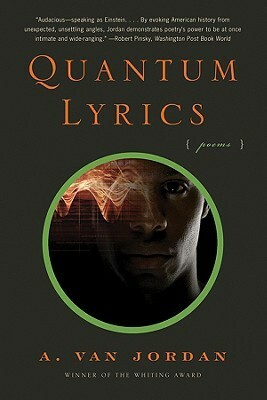 Quantum Lyrics: Poems by A. Van Jordan