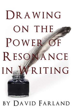 Drawing on the Power of Resonance in Writing by David Farland