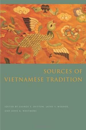 Sources Of Vietnamese Tradition by George Dutton, John K. Whitmore, Jayne S. Werner