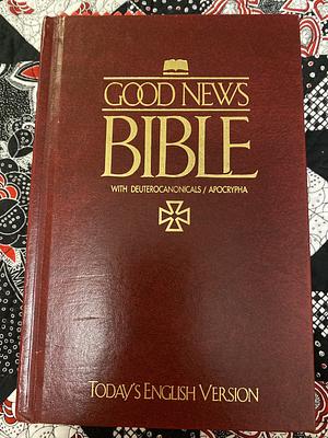 Holy Bible: Good News Bible: With Deuterocanonicals/Apocrypha by Anonymous