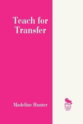 Teach for Transfer by Madeline Hunter