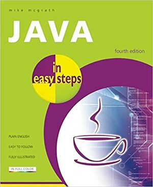 Java in easy steps: Fully Updated for Java 7 by Mike McGrath