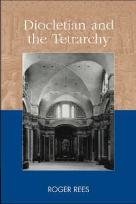 Diocletian and the Tetrarchy by Roger Rees
