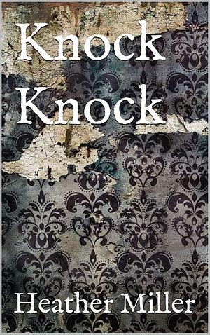 Knock Knock by Heather Daughrity, Heather Daughrity