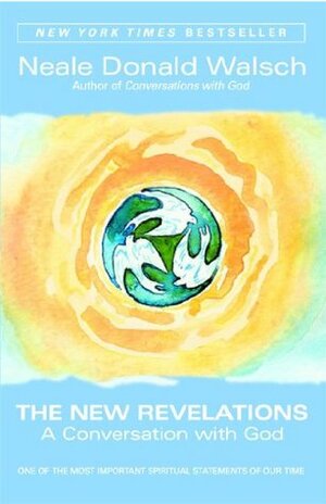 The New Revelations: A Conversation with God by Neale Donald Walsch