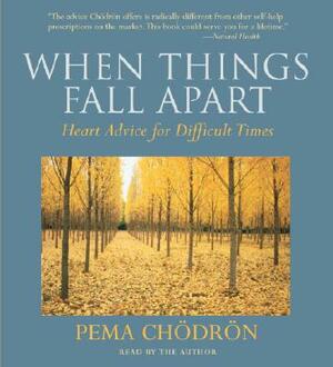 When Things Fall Apart: Heart Advice for Difficult Times by Pema Chödrön