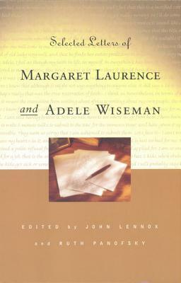 Selected Letters of Margaret Laurence and Adele Wiseman by Adele Wiseman, Margaret Laurence, Ruth Panofsky, John Lennox
