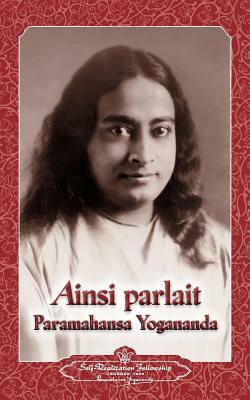 Ainsi parlait Paramahansa Yogananda (Sayings of Yogananda) by Paramahansa Yogananda