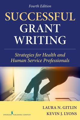 Successful Grant Writing: Strategies for Health and Human Service Professionals by Kevin J. Lyons, Laura N. Gitlin