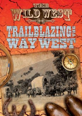 Trailblazing the Way West by Frederick Nolan